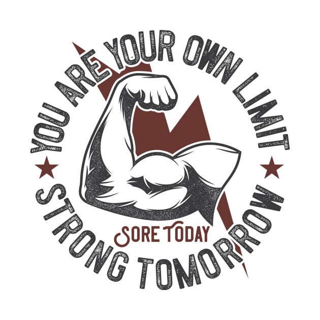 You Are Your Own Limit Sore Today Strong Tomorrow by gdimido