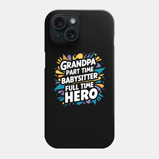 Grandpa Part Time Babysitter Full Time Hero Phone Case by Abdulkakl