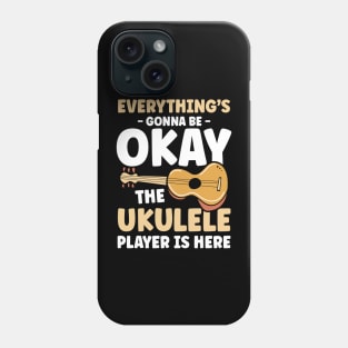 Everything's Gonna Be Okay Until Ukulele Player is Here Phone Case