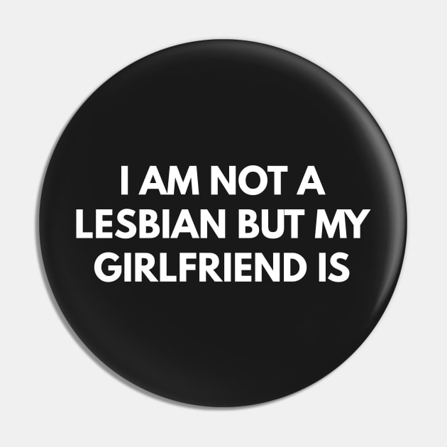 I Am Not Lesbian But My Girlfriend Is Pin by coffeeandwinedesigns