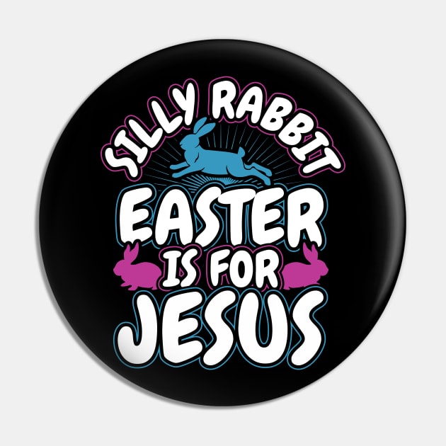 Silly Rabbit Easter is for Jesus Christian Pin by aneisha