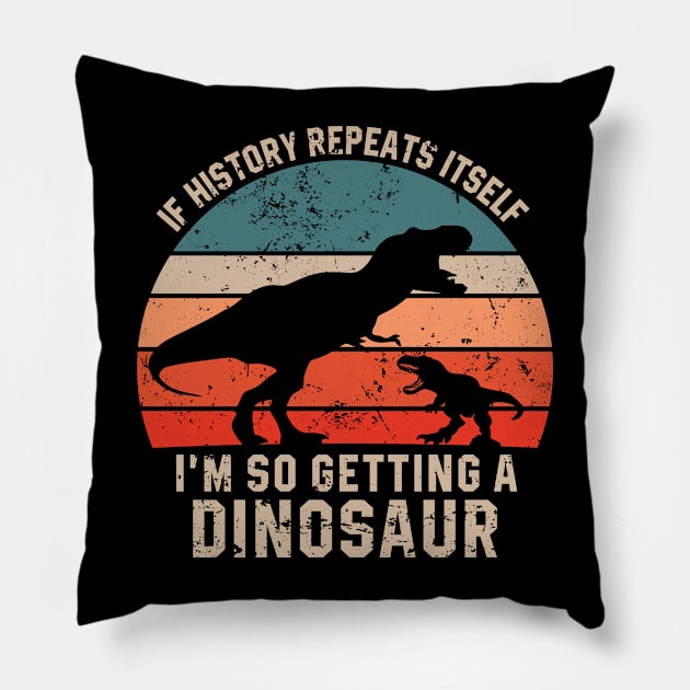 If History Repeats Itself I'm So Getting A Dinosaur Pillow by Sassy The Line Art