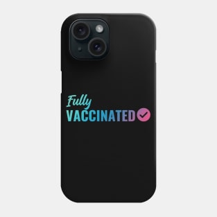 Fully VACCINATED - Vaccinate against the Virus. Pro Vax Pro Science Phone Case