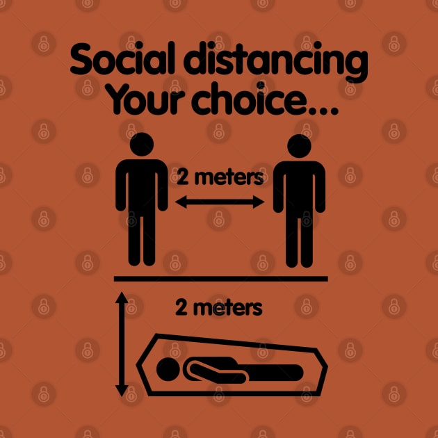 Social distancing Your choice Covid 19 Coronavirus 2 meters distance warning by LaundryFactory