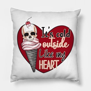 It's Cold Outside Like My Heart Pillow