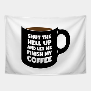 Shut Up and let me Finish My Coffee black (graphic) Tapestry