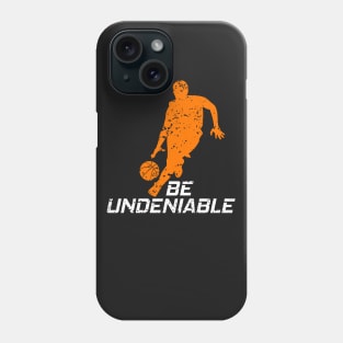Basketball - Be Undeniable Phone Case