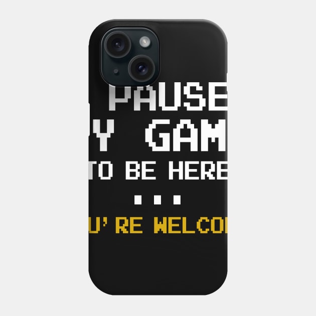 I Paused My Game You're Welcome Funny Geek Gamer Phone Case by williamarmin