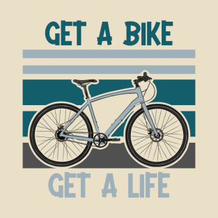 Get A bike Get A life - bicycle T-Shirt
