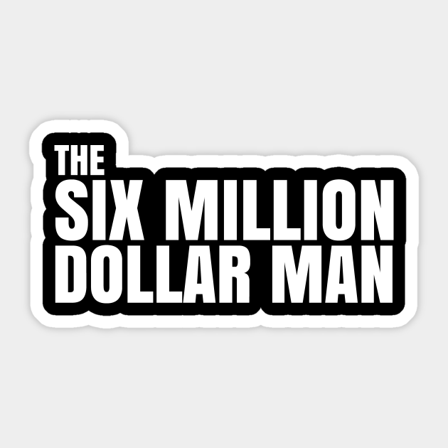 Six Million Dollar Man Quote Six Million Dollar Man Sticker Teepublic