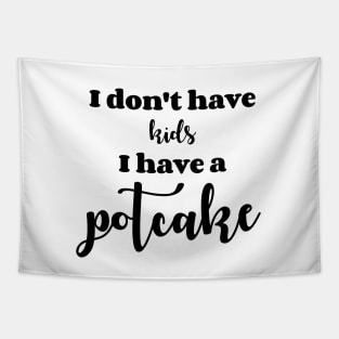 I Don't Have Kids Potcake Tapestry