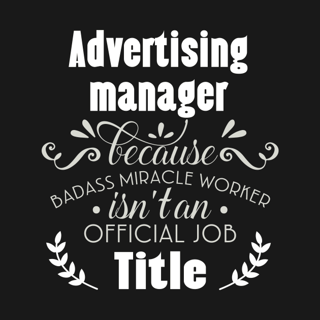 advertising manager Because badass Miracle Worker Is Not An Official Job Title by doctor ax