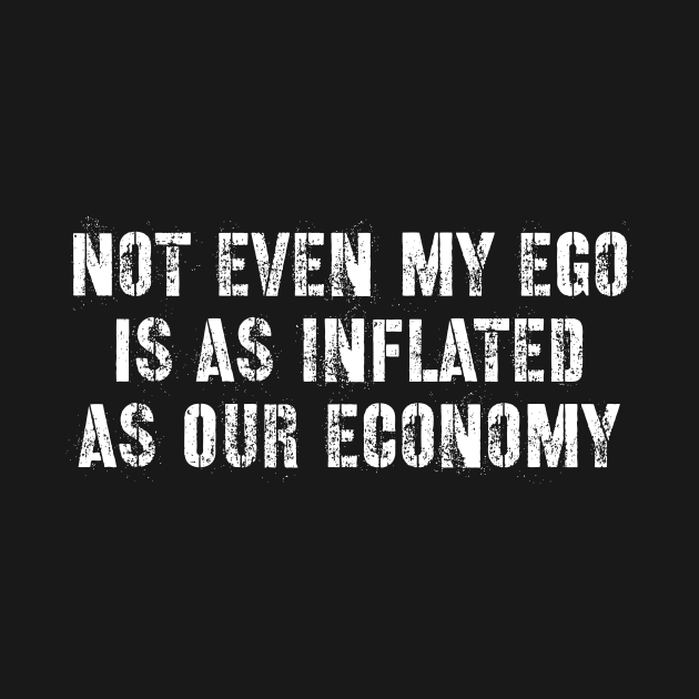 Not even my ego is as inflated as our economy by miamia