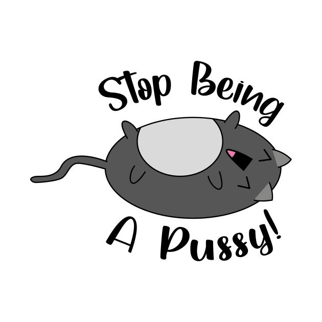 'Stop Being A Pussy' cute laughing cat by JDP Designs