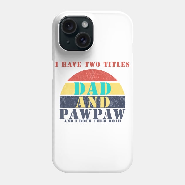 I HAVE TWO TITLES DAD AND pawpaw AND I ROCK THEM BOTH Phone Case by Halmoswi