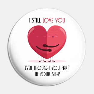 I Still Love You Even Though You Fart In Your Sleep Pin