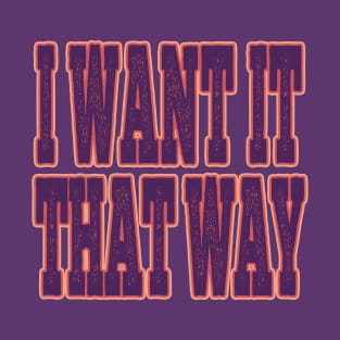 I Want It That Way T-Shirt