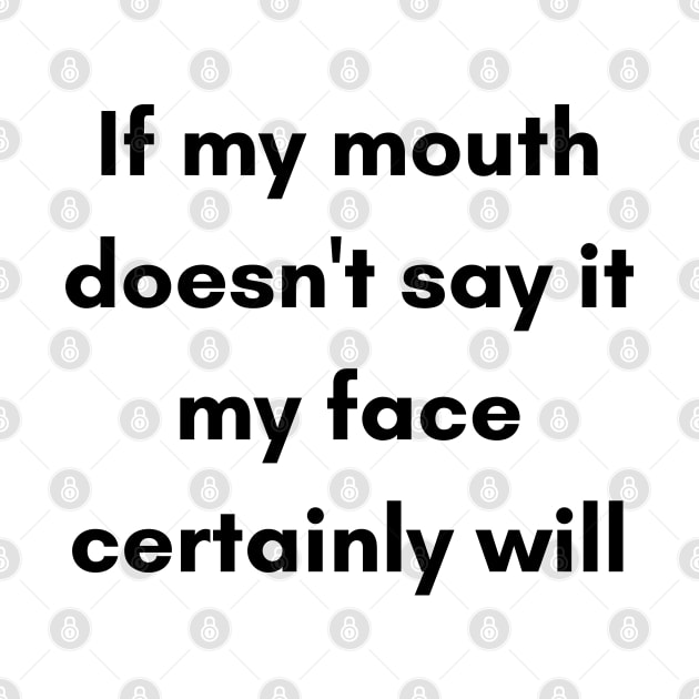 If My Mouth Doesn't Say It My Face Certainly Will. Funny Resting Bitch Face NSFW Quote. by That Cheeky Tee