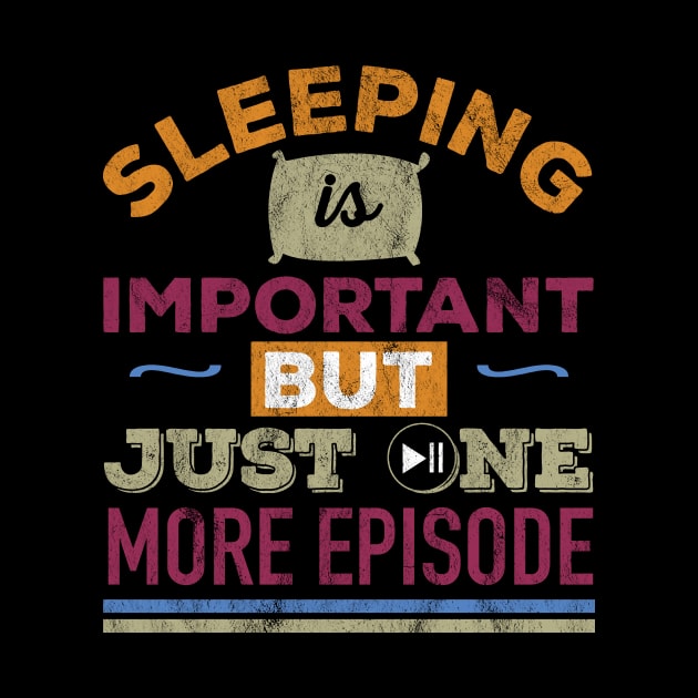 Funny Binge Watching Sleep is important by Stick em Up