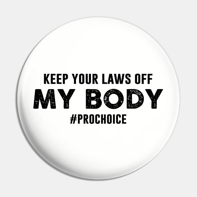 Keep Your Laws Off My Body Hashtag Prochoice Pin by Chelseaforluke