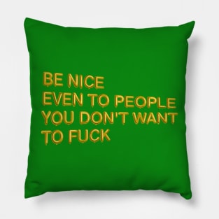 "Be Nice, Even to People..." in gold balloons Pillow