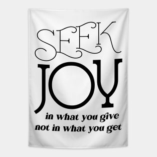 Seek joy in what you give not in what you get Tapestry