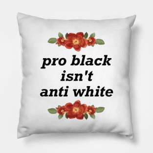 Pro Black Isn't Anti White - BLM Pillow