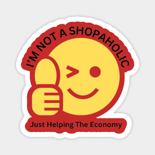 I'm Not Shopaholic, Just Helping The Economy Magnet by VL Store