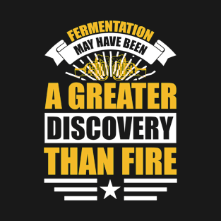 Fermentation may have been a greater discovery than fire T Shirt For Women Men T-Shirt