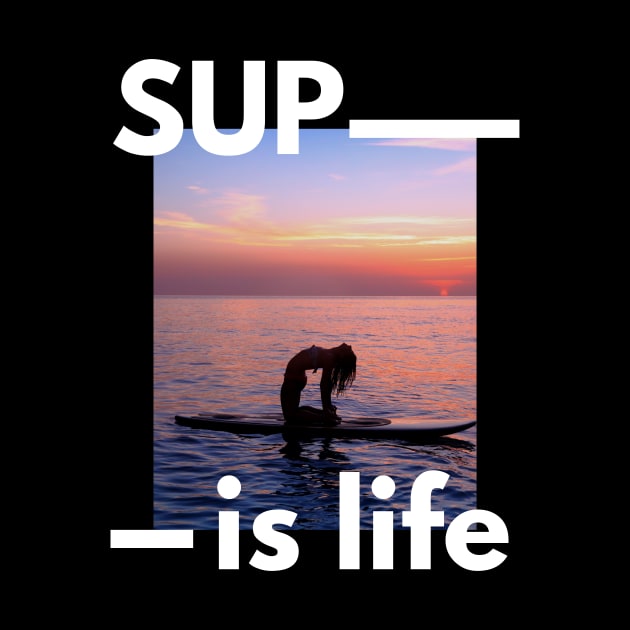 SUP Is Life Paddleboarder Woman And Sunset Design for Paddleboarders and SUP lovers by BlueLightDesign