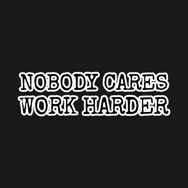 NOBODY CARES WORK HARDER by Cult Classics