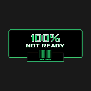 100% not ready T-Shirt