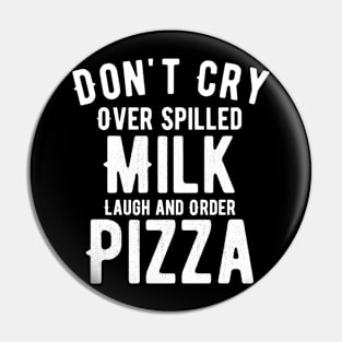 Don't cry over spilled milk lunch and order pizza Pin