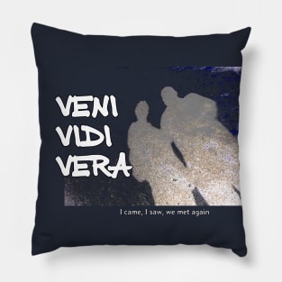 Veni Vidi Vera - I came, I saw, we met again Pillow