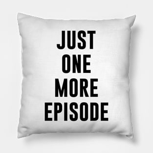 JUST ONE MORE EPISODE Pillow