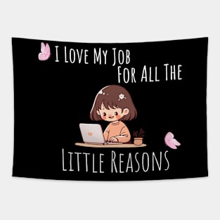 I Love My Job For All The Little Reasons Tapestry