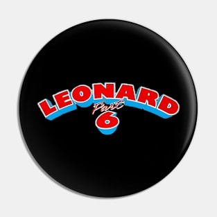 Leonard Part 6 Pin