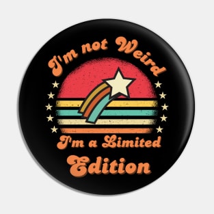 I'm not weird I'm a limited edition Funny saying Pin