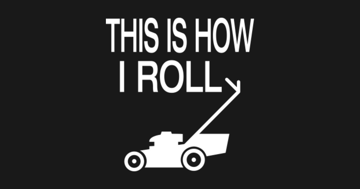 This Is How I Roll Funny Lawn Mower Gardener Gift Lawn Mower