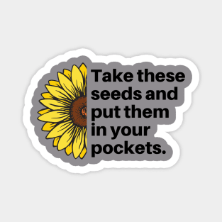 Take These Seeds And Put Them in Your Pockets Sunflower Magnet