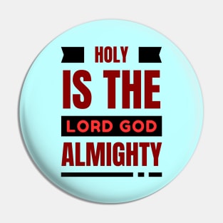 Holy Is The Lord God Almighty | Christian Pin