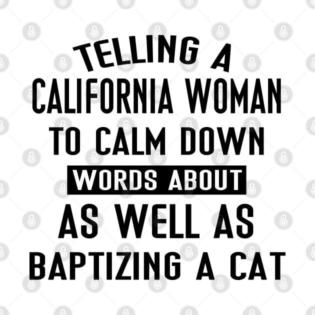Telling A California Woman To Calm Down Words About As Well As Baptizing A Cat by Tokyo