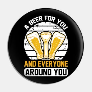 A beer for you and everyone around you T Shirt For Women Men Pin