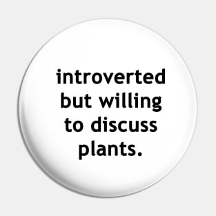 Introverted but willing to discuss plants Pin