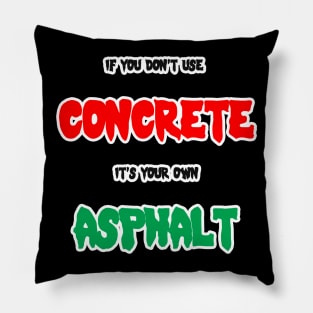 If you don't use concrete it's your own asphalt Pillow