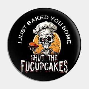 Skull I Just Baked You Some Shut The Fucupcakes Pin