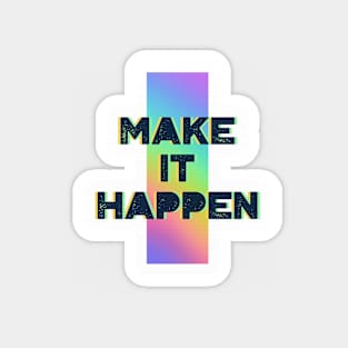 MAKE IT HAPPEN Magnet