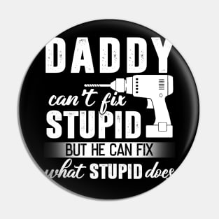 Daddy Can't Fix Stupid But He Can Fix What Stupid Does Pin