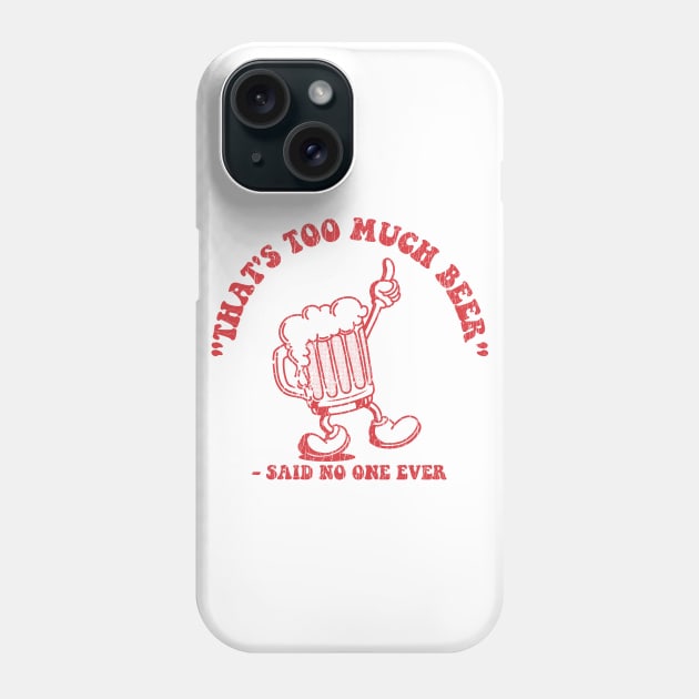 That's Too Much Beer ✅ Phone Case by Sachpica