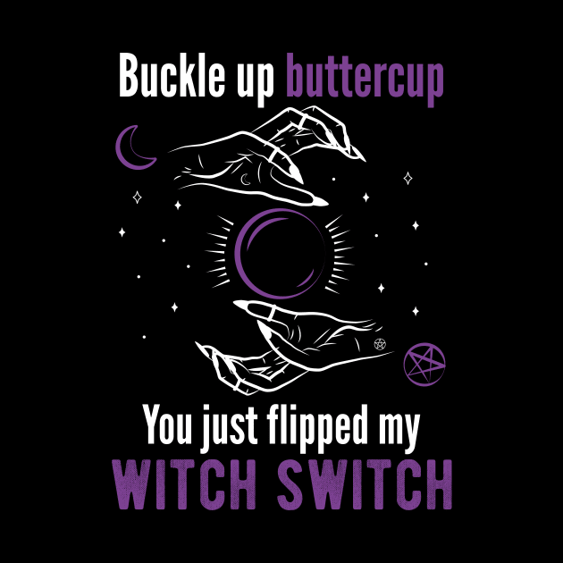 Buckle up buttercup you just flipped my witch switch Horror by superdupertees